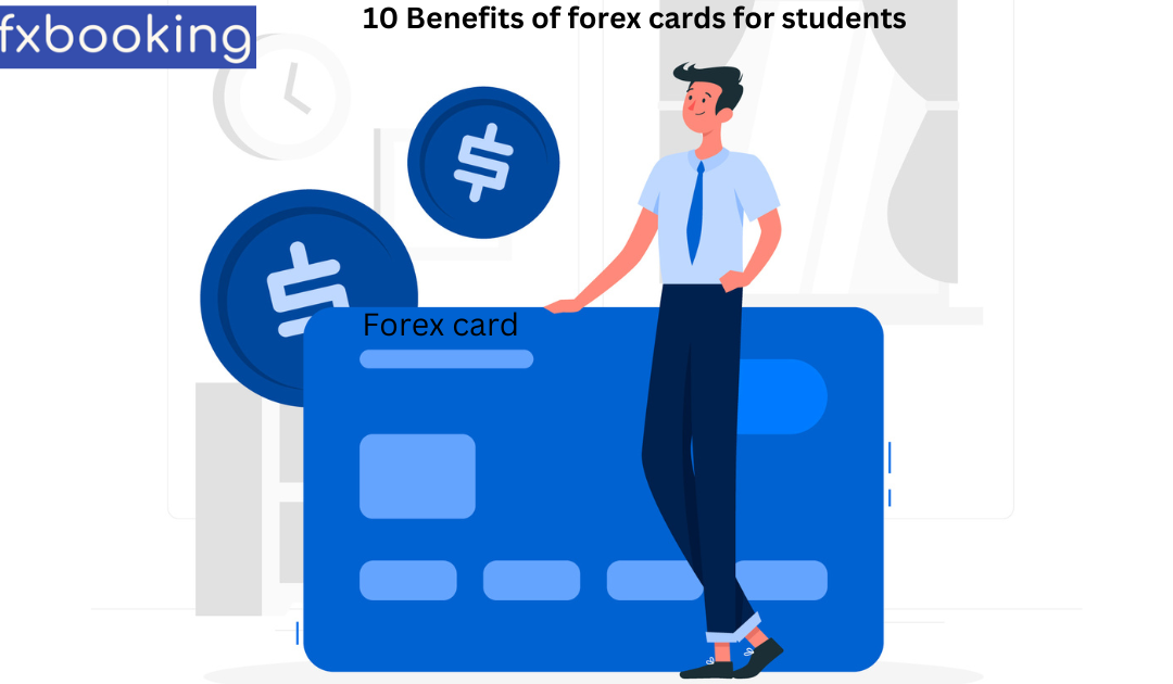 Top 10 Benefits of forex cards for students traveling abroad